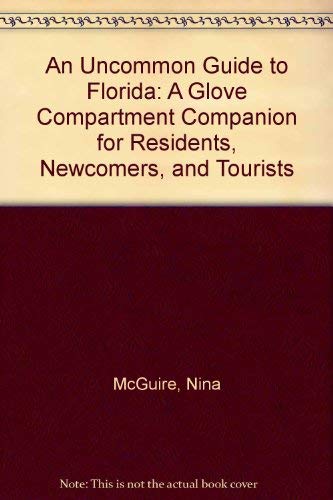 Stock image for An Uncommon Guide to Florida: A Glove Compartment Companion for Residents, Newcomers, and Tourists . for sale by ThriftBooks-Dallas