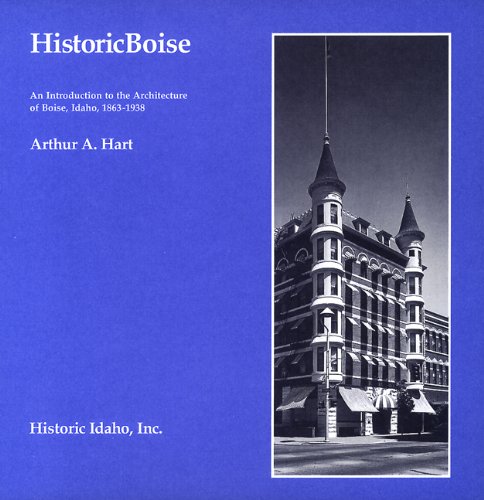 Beispielbild fr Historic Boise : An Introduction to the Architecture of Boise, Idaho, 1863-1938 zum Verkauf von Idaho Youth Ranch Books