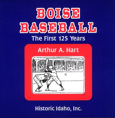 Boise Baseball The First 125 Years