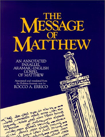 Stock image for The Message of Matthew : An Annotated Parallel Aramaic-English Gospel of Matthew for sale by HPB-Red