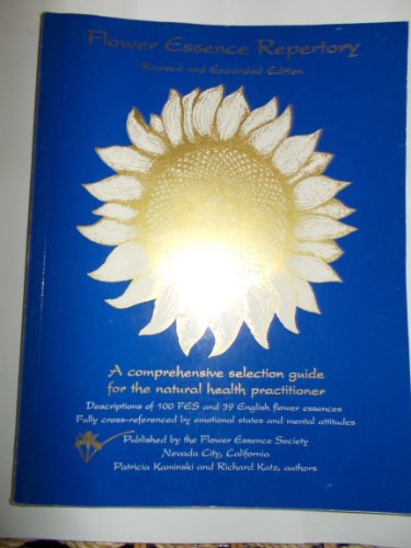 Flower Essence Repertory: A Comprehensive Selection Guide for the Natural Health Practitioner- Descriptions of 100 Fes and 39 English Flower Essences, Fully Cross-referenced by Emotional States (Revised and Expanded Edition) (9780963130600) by Flower Essence Society; Patricia Kaminski; Richard Katz