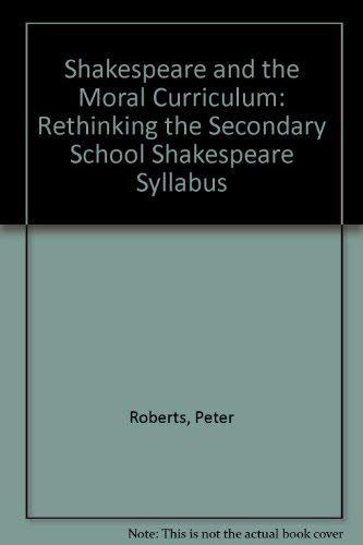Beispielbild fr Shakespeare and the Moral Curriculum : Rethinking the Secondary School Shakespeare Syllabus zum Verkauf von Better World Books