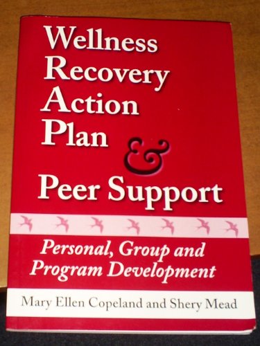 Wellness Recovery Action Plan & Peer Support: Personal, Group and Program Development (9780963136671) by Mary Ellen Copeland; Shery Mead