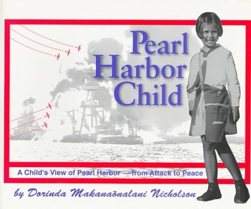 Pearl Harbor Child : A Child's View of Pearl Harbor From Attack to Peace - Nicholson, Dorinda Makanaonalani Stagner