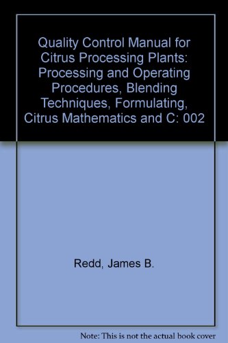 Stock image for Quality Control Manual for Citrus Processing Plants: Processing and Operating Procedures, Blending Techniques, Formulating, Citrus Mathematics and C: 002 for sale by WorldofBooks