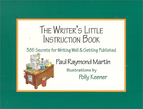 Imagen de archivo de The Writer's Little Instruction Book: 385 Secrets for Writing Well and Getting Published a la venta por Once Upon A Time Books
