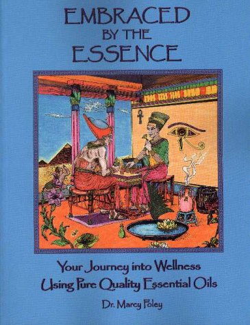 9780963145253: Embraced by the Essence - Your Journey into Wellness Using Pure Quality Essential Oils