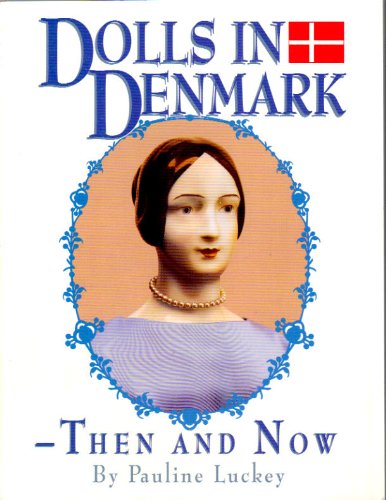 Dolls in Denmark Then & Now