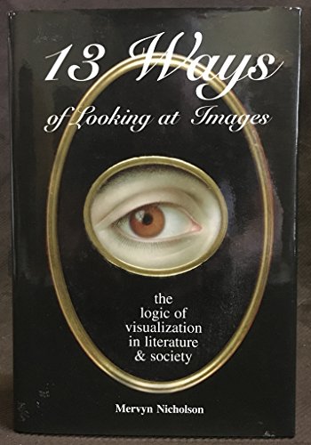 13 Ways of Looking at Images: The Logic of Visualization in Literature & Society