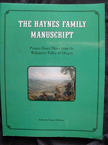 Stock image for The Haynes Family Manuscript: Pioneer Dance Music from the Willamette Valley of Oregon for sale by Star Canyon Books