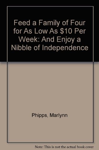 Stock image for Feed a Family of Four for As Low As $10 Per Week: And Enjoy a Nibble of Independence for sale by Jenson Books Inc