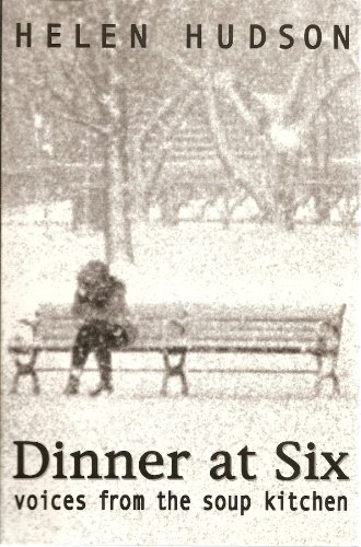 Imagen de archivo de Dinner at six: Voices from the soup kitchen / by Helen Hudson a la venta por Better World Books: West