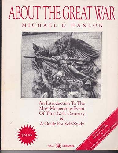 9780963156402: About the Great War: An Introduction to the Most Momentous Event of the 20th Century & A Guide for Self-Study