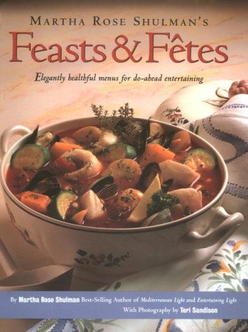 Martha Rose Shulman's Feasts & Fetes: Elegantly Healthful Menus for Do-Ahead Entertaining