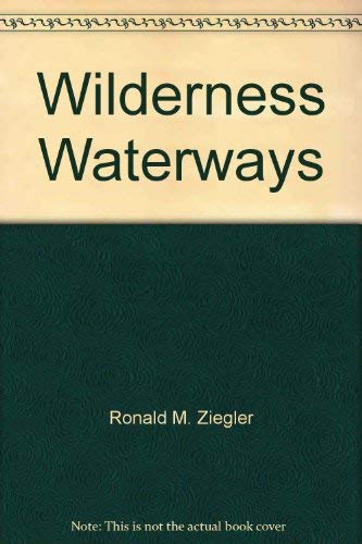 Imagen de archivo de Wilderness Waterways : A Whole Water Reference for Paddlers a la venta por Better World Books