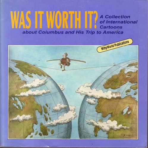 Stock image for Was It Worth It?: A Collection of International Cartoons About Columbus and His Trip to America for sale by Wonder Book