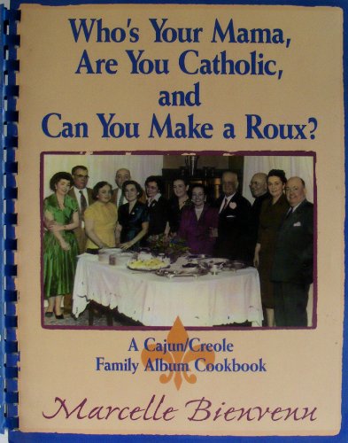 Imagen de archivo de Who's Your Mama, Are You Catholic, and Can You Make a Roux? A Cajun/Creole Family Album Cookbook a la venta por ThriftBooks-Atlanta