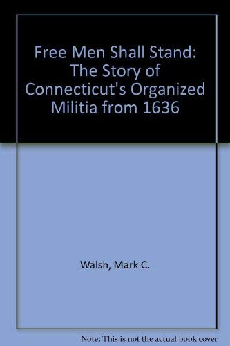 Stock image for Free Men Shall Stand: The Story of Connecticut's Organized Militia from 1636 for sale by ThriftBooks-Atlanta