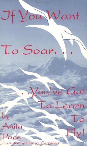 Stock image for If You Want to Soar . You'Ve Got to Learn to Fly for sale by Newsboy Books