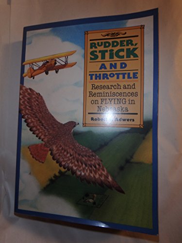 Imagen de archivo de Rudder, Stick and Throttle: Research and Reminiscences on Flying in Nebraska a la venta por Omaha Library Friends