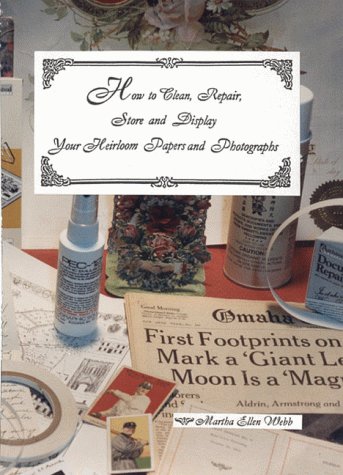 Imagen de archivo de How to Clean, Repair, Store, and Display Your Heirloom Papers and Photographs a la venta por ThriftBooks-Dallas