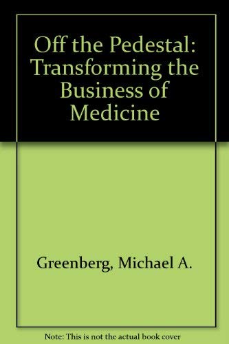 Beispielbild fr Off the Pedestal: Transforming the Business of Medicine zum Verkauf von Wonder Book