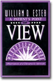 A Patient's Point of View: Observations of a Chiropractic Advocate (9780963171108) by Esteb, William D.