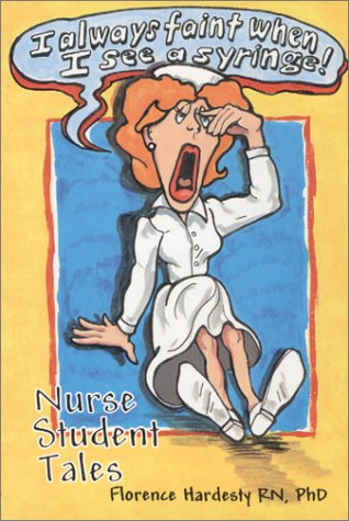 Imagen de archivo de I Always Faint When I See a Syringe: Nurse Student Tales (INSCRIBED BY AUTHOR) a la venta por Second Chance Books