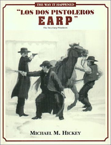 Los Dos Pistoleros Earp, The Two Earp Pistoleers (The Street Fight Trilogy, No. 2) (9780963177216) by Michael M. Hickey