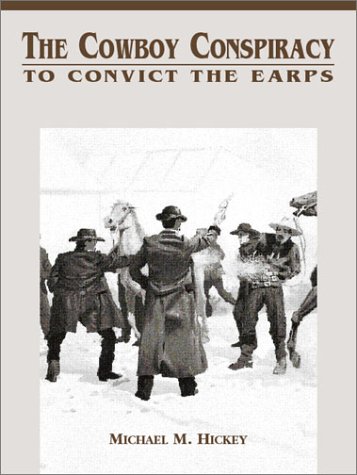 The Cowboy Conspiracy: To Convict the Earps (The Street Fight Trilogy, No 3) (9780963177230) by Hickey, Michael M.