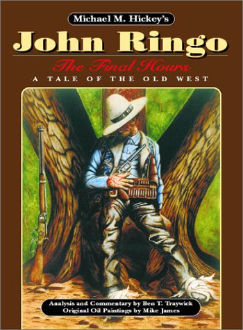 Beispielbild fr Michael M. Hickey's John Ringo: The Final Hours : A Tale of the Old West zum Verkauf von Ystwyth Books