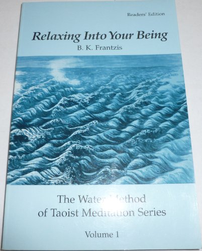 Beispielbild fr Relaxing Into Your Being, The Water Method of Taoist Meditation Series, Volume 1 zum Verkauf von GF Books, Inc.