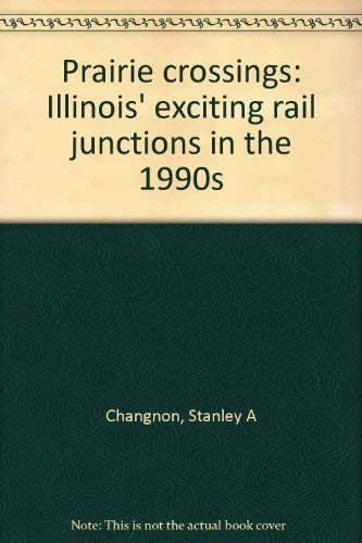 9780963181121: Prairie crossings: Illinois' exciting rail junctions in the 1990s [Import] by...