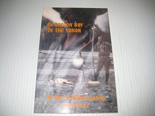 Stock image for Oregon Boy in the Yukon: An Alaska Highway Story for sale by ThriftBooks-Dallas