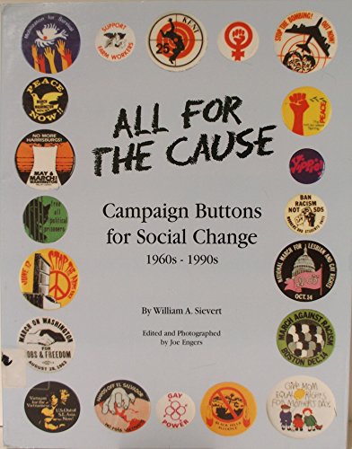 Stock image for All for the Cause: Campaign Buttons for Social Change: 1960S-1990s for sale by Reliant Bookstore