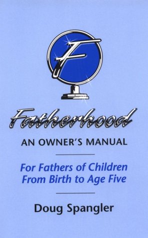 Fatherhood: An Owner's Manual