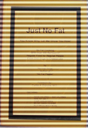 Stock image for Just No Fat: No Fat Cooking With over 400 Recipes of Regular Food for Regular People from Chili Dogs to Cheesecake for sale by HPB-Ruby