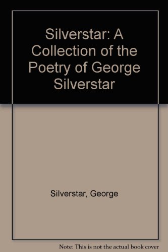 Silverstar: A Collection of Poetry of George Silverstar