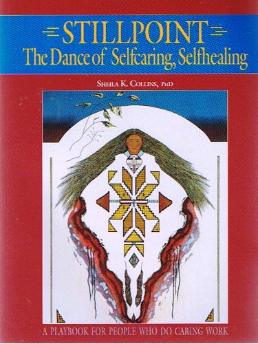 Stock image for Stillpoint : The Dance of Selfcaring, Selfhealing: A Playbook for People Who Do Caring Work for sale by Better World Books