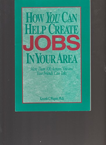 Stock image for How You Can Help Create Jobs in Your Area : More Than 100 Actions You and Your Friends Can Take for sale by De Pee Books