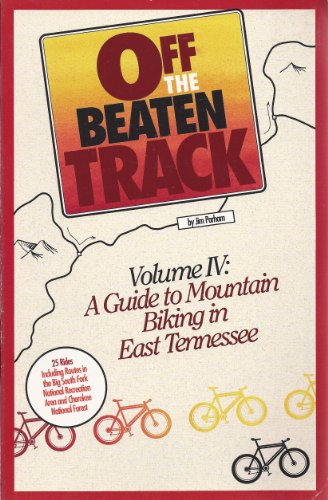 Stock image for Off the Beaten Track, Vol. IV: A Guide to Mountain Biking in East Tennessee for sale by BooksRun