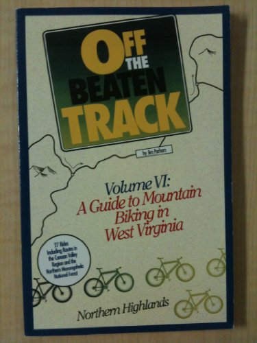 Imagen de archivo de Off The Beaten Track Volume VI: A Guide to Mountain Biking in West Virginia's Northern Highlands a la venta por HPB Inc.
