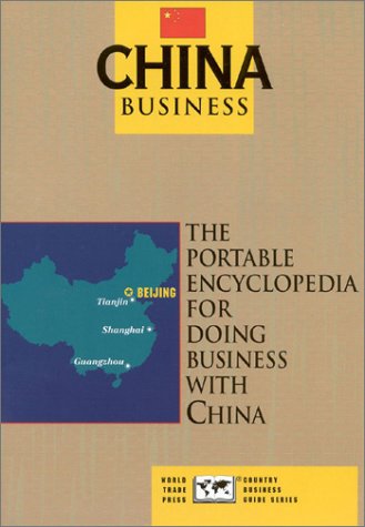 Beispielbild fr China Business: The Portable Encyclopedia for Doing Business with China (World Trade Press Country Business Guides) zum Verkauf von Wonder Book