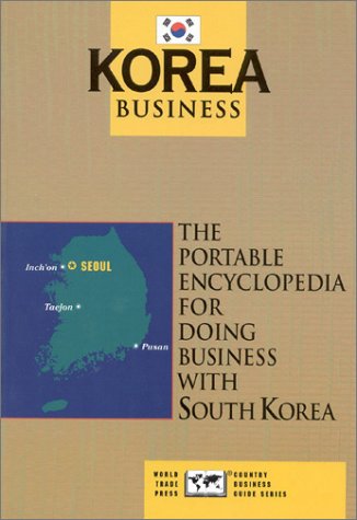 Beispielbild fr Korea Business: The Portable Encyclopedia for Doing Business with Korea (World Trade Press Country Business Guides) zum Verkauf von Jay's Basement Books