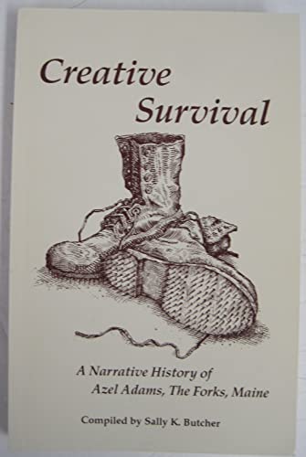 Stock image for Creative Survival. A Narrative History of Azel Adams, The Forks, Maine for sale by Diamond Island Books