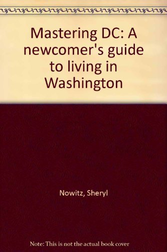 Stock image for Mastering DC: A newcomer's guide to living in Washington for sale by Wonder Book