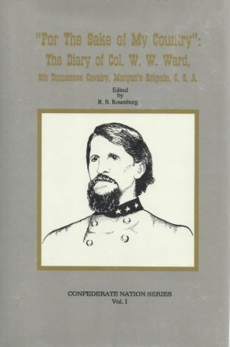 9780963196330: For the Sake of My Country: The Diary of Col. W.w. Ward, 9th Tennessee Cavalry, Morgan's Brigade, C.s.a (Confederate Nation)