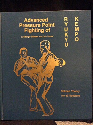 9780963199621: Advanced Pressure Point Fighting of Ryukyu Kempo: Dillman Theory for All Systems
