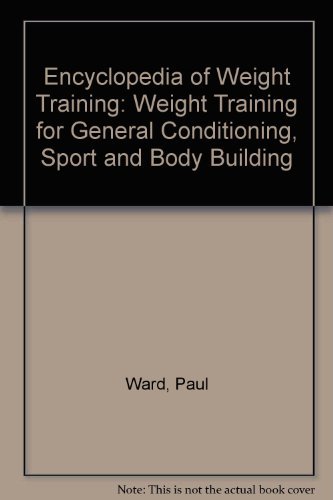 9780963201904: Encyclopedia of Weight Training: Weight Training for General Conditioning, Sport and Body Building