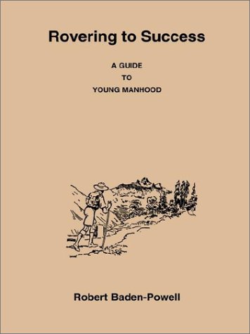 Rovering to Success: A Guide for Young Manhood (9780963205438) by Baden-Powell Of Gilwell, Robert Stephenson Smyth Baden-Powell, Baron